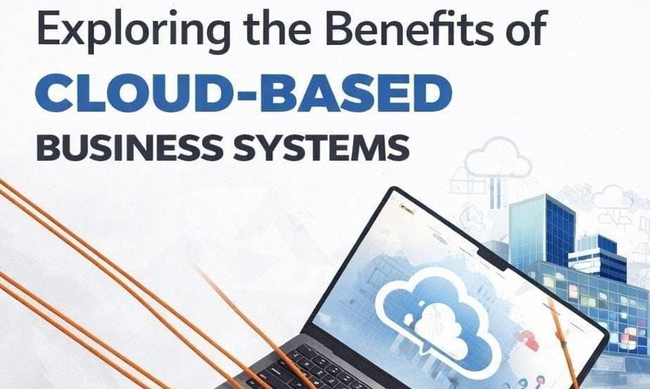 Exploring the Benefits of Cloud-Based Business Systems